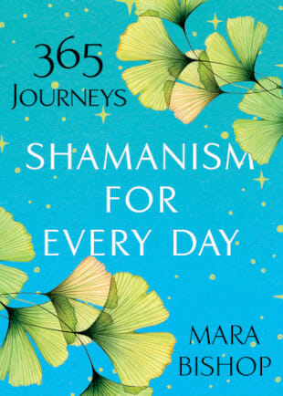 "Shamanism for Every Day: 365 Journeys" by shamanic healer and author Mara Bishop. Citadel Press, an imprint of Kensington Publishing. Daily guide for shamanic practice, meditation, or prayer. Available on Amazon